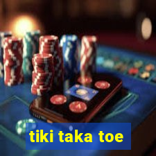 tiki taka toe